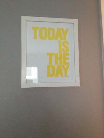 Today is the Day print